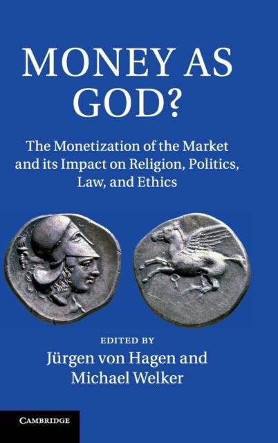 Money as God? : The Monetization of the Market and its Impact on Religion, Politics, Law, and Ethics