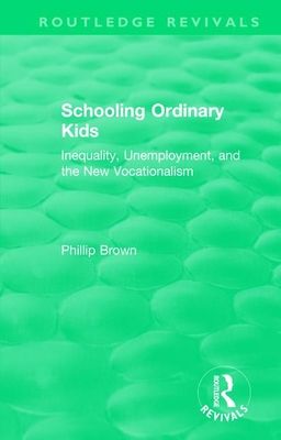Routledge Revivals: Schooling Ordinary Kids (1987) : Inequality, Unemployment, and the New Vocationalism