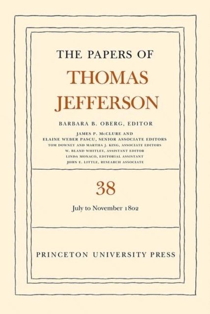 The Papers of Thomas Jefferson, Volume 38 : 1 July to 12 November 1802