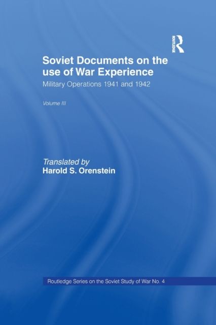 Soviet Documents on the Use of War Experience : Volume Three: Military Operations 1941 and 1942