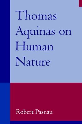 Thomas Aquinas on Human Nature : A Philosophical Study of Summa Theologiae, 1a 75-89