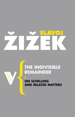 The Indivisible Remainder : On Schelling and Related Matters