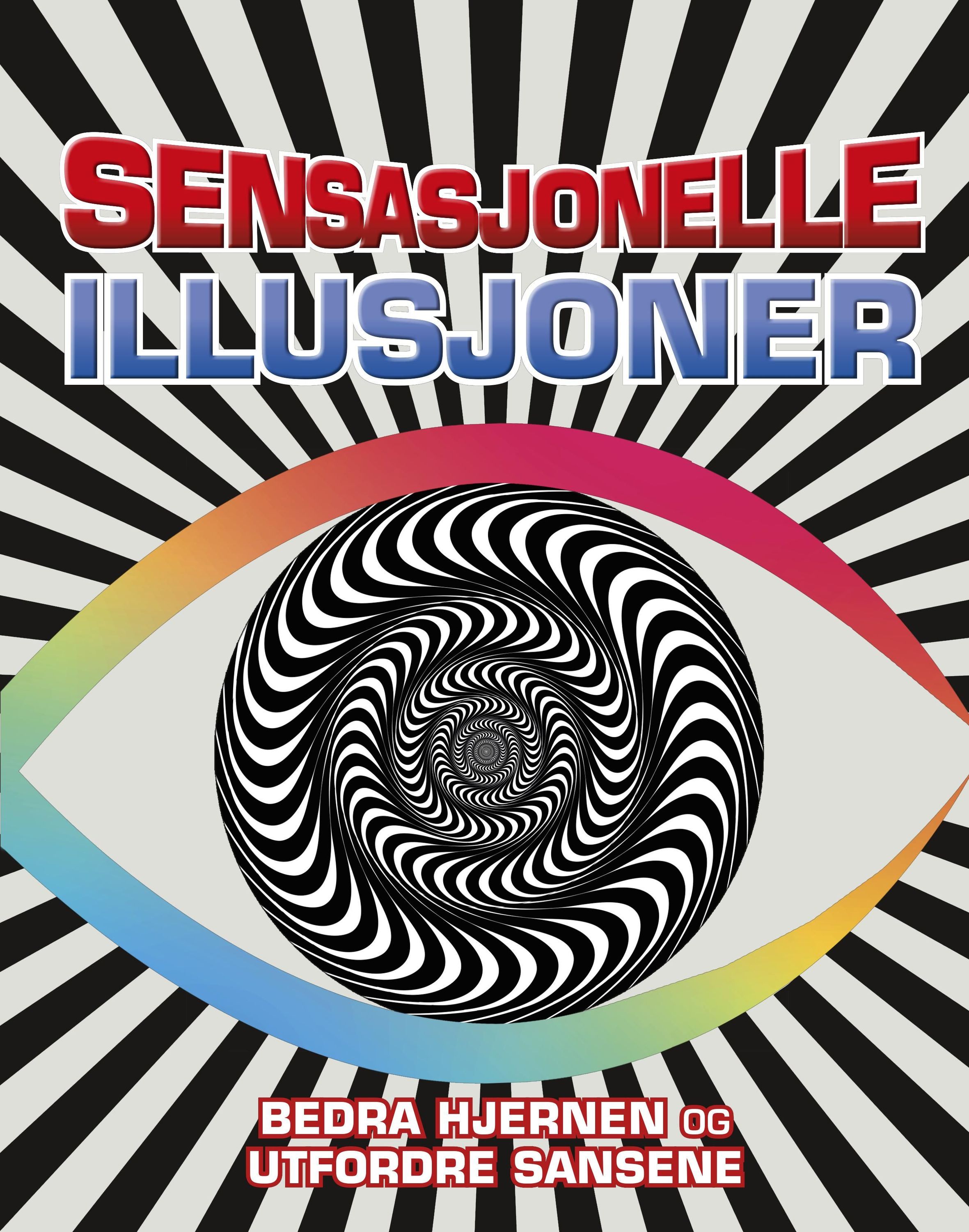 Sensasjonelle illusjoner : bedra hjernen og utfordre sansene