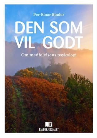 Den som vil godt : om medfølelsens psykologi