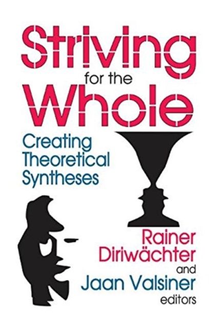 Striving for the Whole : Creating Theoretical Syntheses
