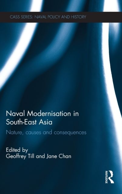 Naval Modernisation in South-East Asia : Nature, Causes and Consequences