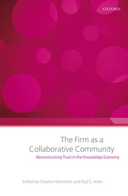 The Firm as a Collaborative Community : Reconstructing Trust in the Knowledge Economy