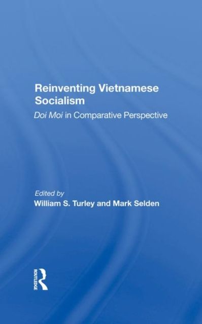 Reinventing Vietnamese Socialism : Doi Moi In Comparative Perspective
