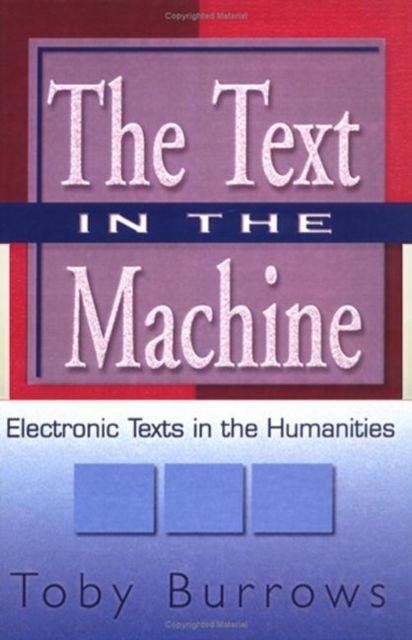 The Text in the Machine : Electronic Texts in the Humanities