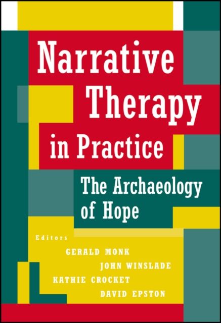 Narrative Therapy in Practice : The Archaeology of Hope