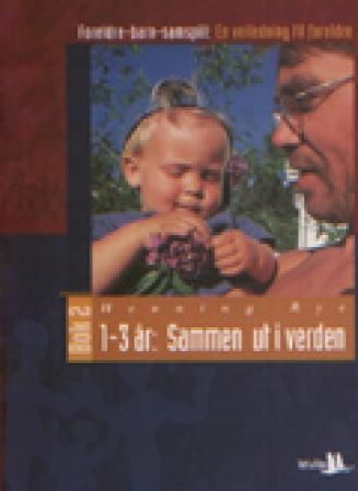 Foreldre-barn-samspill : en veiledning til foreldre. Bok 2. 1-3 år : sammen ut i verden