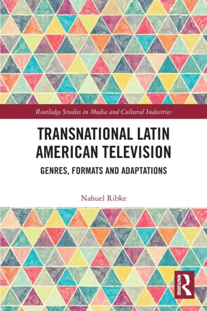 Transnational Latin American Television : Genres, Formats and Adaptations