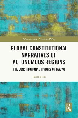 Global Constitutional Narratives of Autonomous Regions : The Constitutional History of Macau