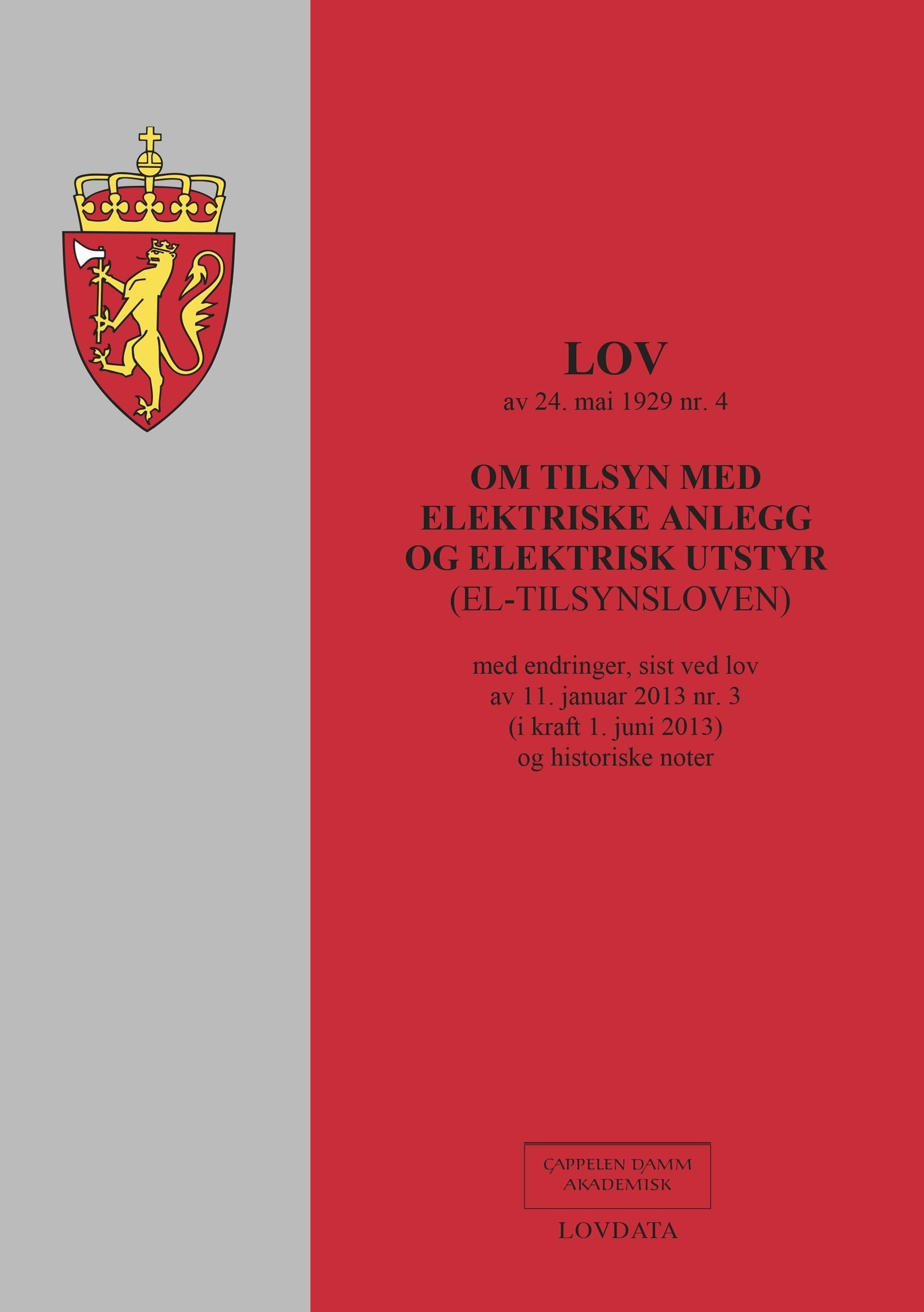 Lov om tilsyn med elektriske anlegg og elektisk utstyr (el-tilsynsloven) av 24. mai 1929 nr. 4 : med endringer, sist ved lov av 11. januar 2013 nr. 3 (i kraft 1. juni 2013) og historiske noter