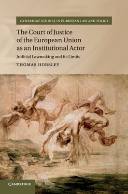 The Court of Justice of the European Union as an Institutional Actor : Judicial Lawmaking and its Limits