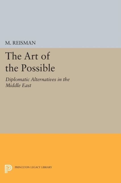 The Art of the Possible : Diplomatic Alternatives in the Middle East
