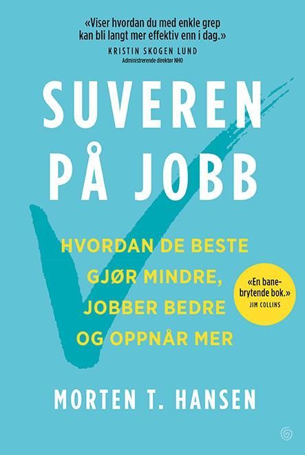 Suveren på jobb : hvordan de beste gjør mindre, jobber bedre og oppnår mer