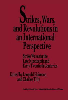 Strikes, Wars, and Revolutions in an International Perspective : Strike Waves in the Late Nineteenth and Early Twentieth Centuries