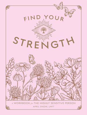 Find Your Strength : A Workbook for the Highly Sensitive Person