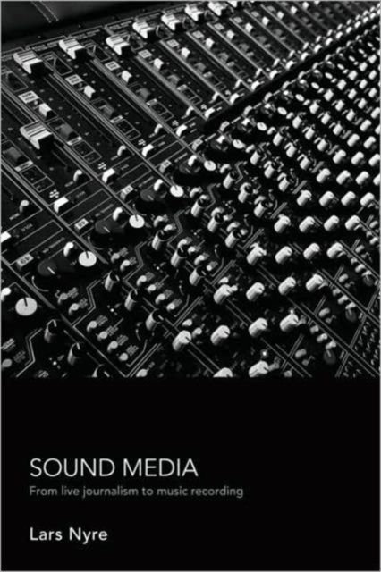 Sound Media : From Live Journalism to Music Recording
