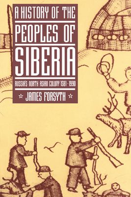 A History of the Peoples of Siberia : Russia's North Asian Colony 1581–1990