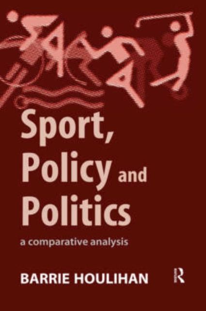Sport, Policy and Politics : A Comparative Analysis