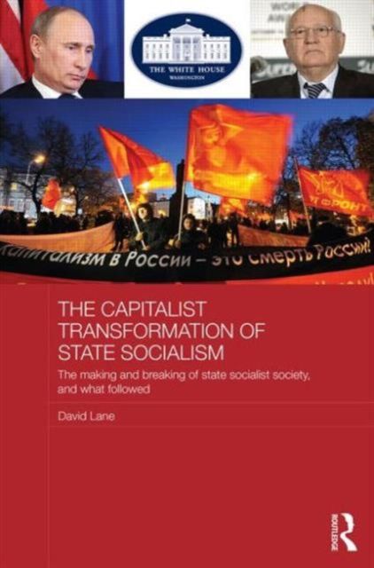 Forsidebilde av The Capitalist Transformation of State Socialism : The Making and Breaking of State Socialist Society, and What Followed