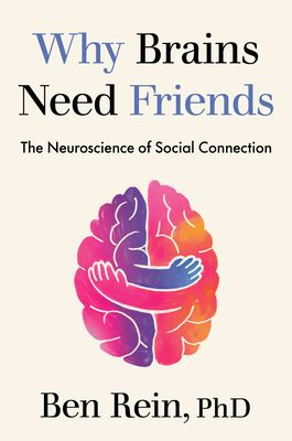 Why Brains Need Friends : The Neuroscience of Social Connection