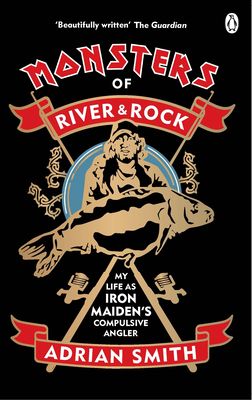 Monsters of river & rock : my life as Iron Maiden's compulsive angler