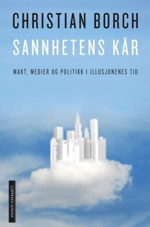 Sannhetens kår : makt, medier og politikk i illusjonenes tid
