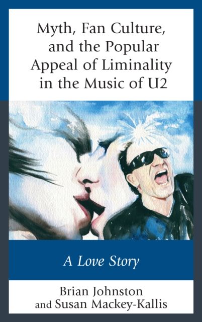 Myth, Fan Culture, and the Popular Appeal of Liminality in the Music of U2 : A Love Story