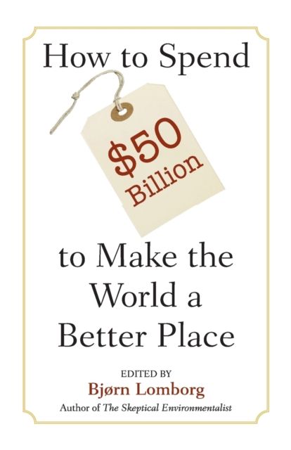 Forsidebilde av How to Spend $50 Billion to Make the World a Better Place