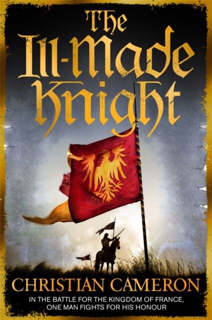 The Ill-Made Knight : ‘The master of historical fiction’ SUNDAY TIMES