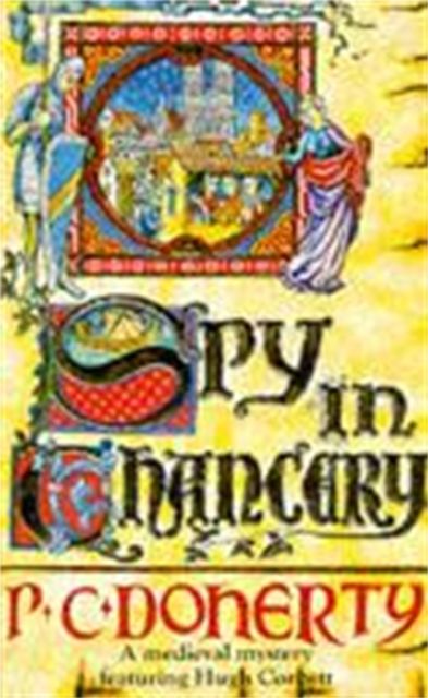 Forsidebilde av Spy in Chancery (Hugh Corbett Mysteries, Book 3) : Intrigue and treachery in a thrilling medieval mystery