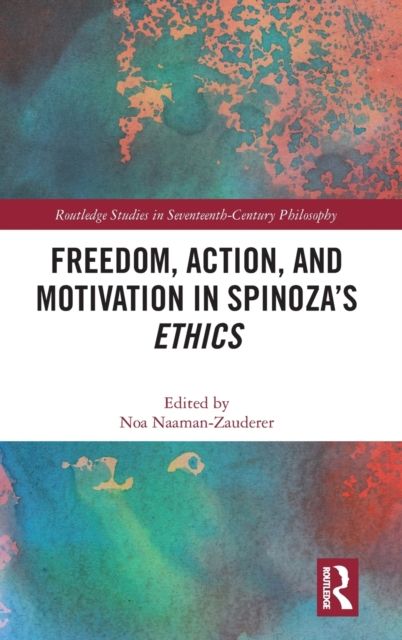 Freedom, Action, and Motivation in Spinoza’s "Ethics"