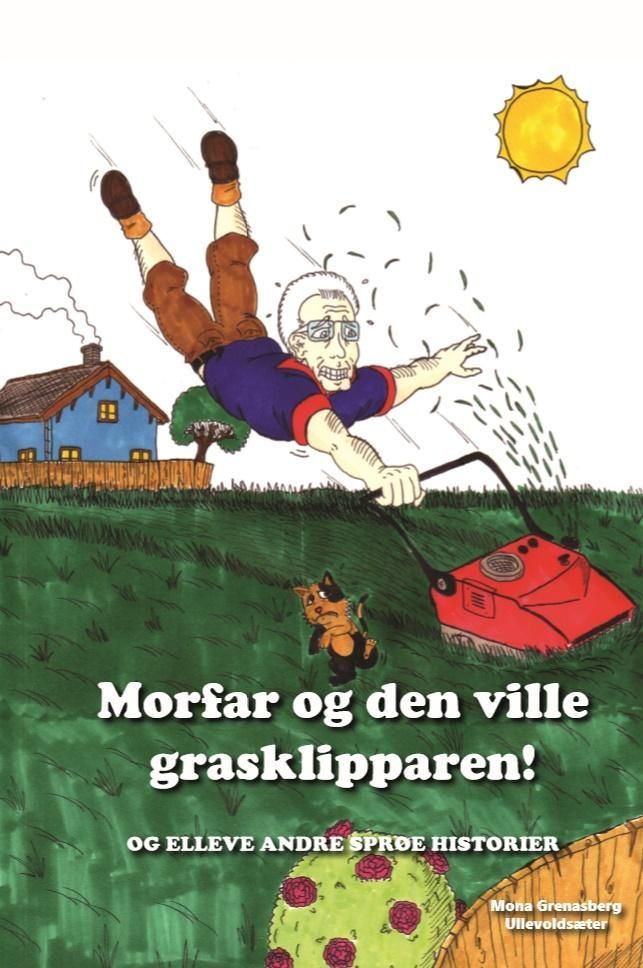 Morfar og den ville grasklipparen! : og elleve andre sprøe historier