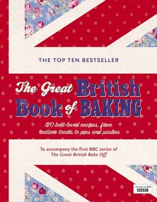 The Great British Book of Baking : Discover over 120 delicious recipes in the official tie-in to Series 1 of The Great British Bake Off