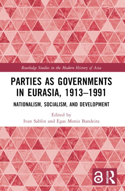 Parties as Governments in Eurasia, 1913–1991 : Nationalism, Socialism, and Development