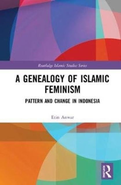 A Genealogy of Islamic Feminism : Pattern and Change in Indonesia