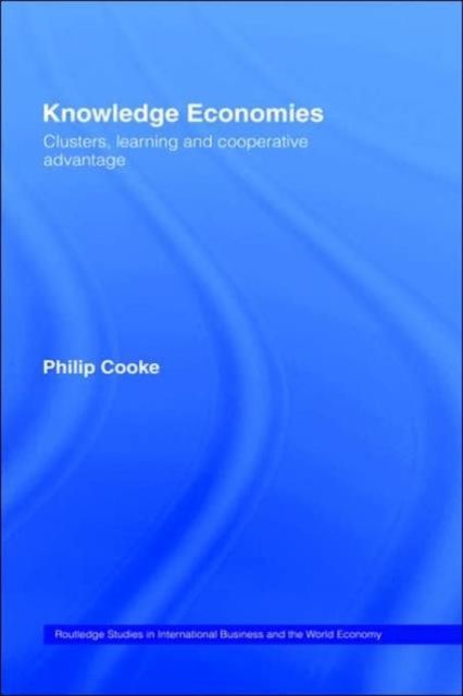 Knowledge Economies : Clusters, Learning and Cooperative Advantage