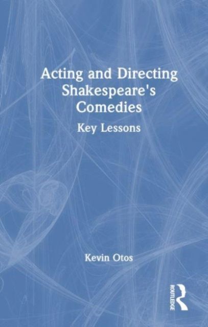 Acting and Directing Shakespeare's Comedies : Key Lessons