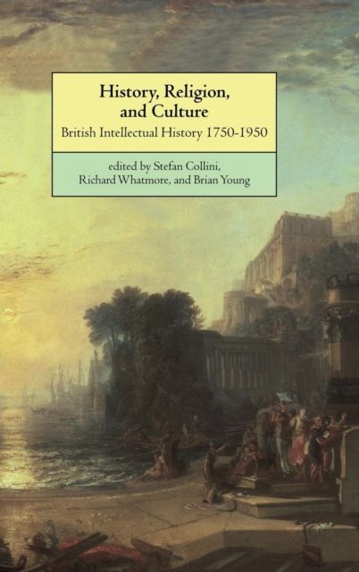 History, Religion, and Culture : British Intellectual History 1750–1950