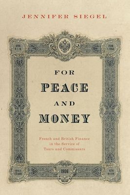For Peace and Money : French and British Finance in the Service of Tsars and Commissars