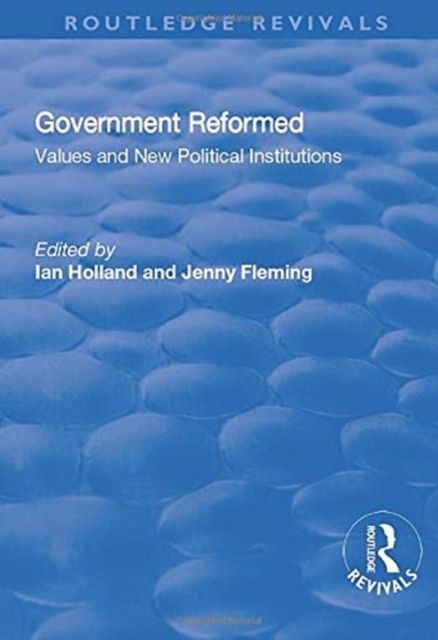 Government Reformed : Values and New Political Institutions