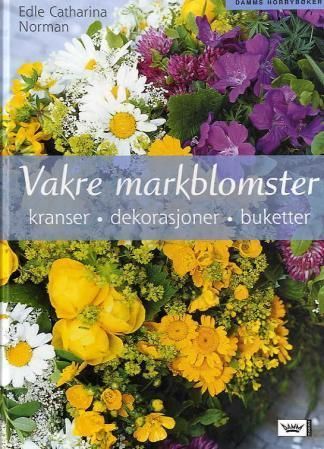 Vakre markblomster : kranser, dekorasjoner, buketter