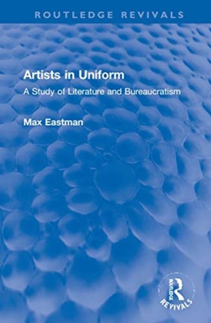 Artists in Uniform : A Study of Literature and Bureaucratism