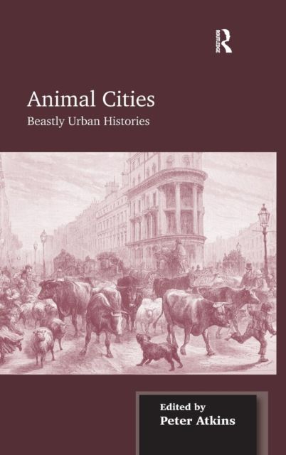 Animal Cities : Beastly Urban Histories