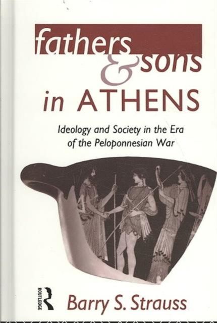 Fathers and Sons in Athens : Ideology and Society in the Era of the Peloponnesian War