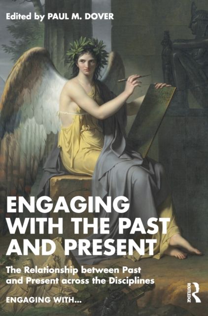 Engaging with the Past and Present : The Relationship between Past and Present across the Disciplines