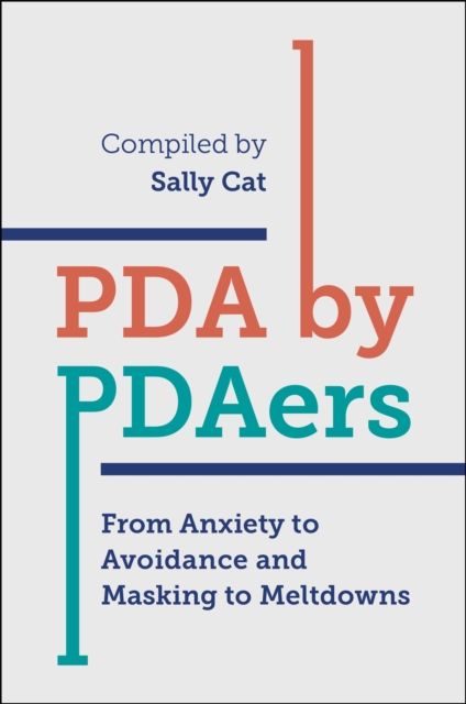 Forsidebilde av PDA by PDAers : From Anxiety to Avoidance and Masking to Meltdowns